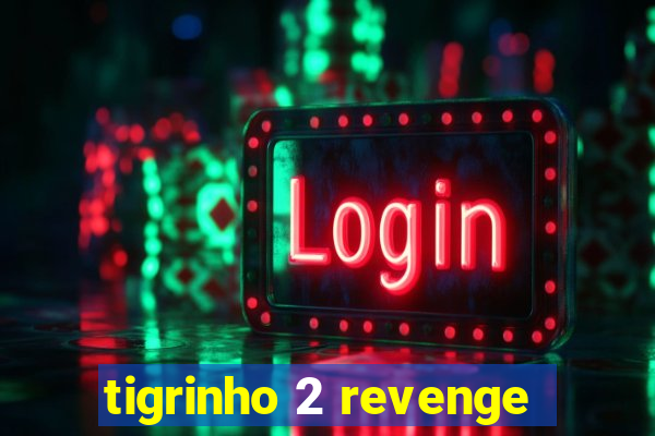 tigrinho 2 revenge