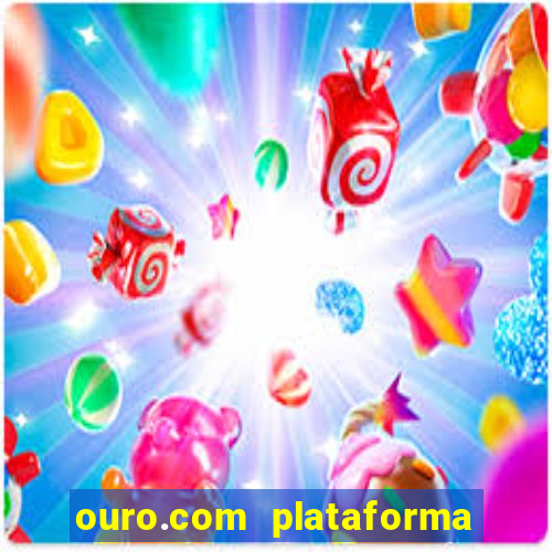 ouro.com plataforma de jogos