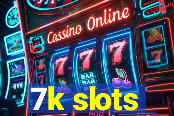 7k slots