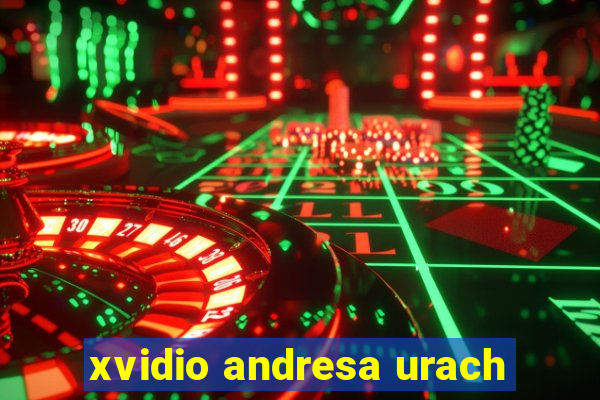 xvidio andresa urach