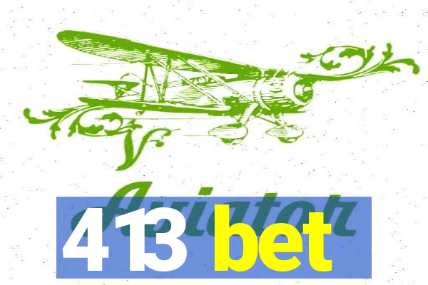 413 bet