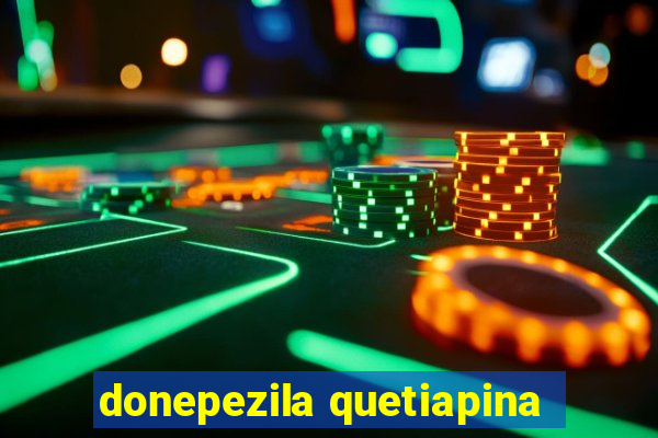 donepezila quetiapina