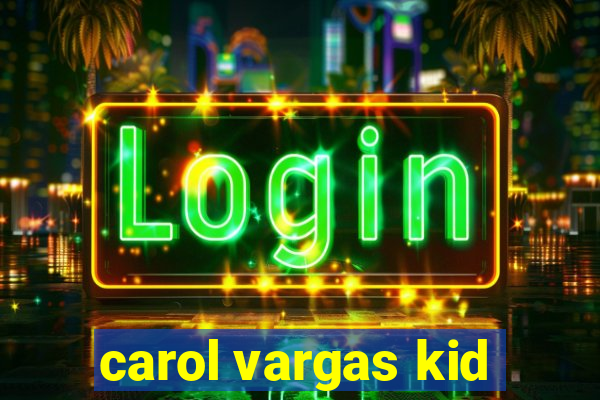 carol vargas kid