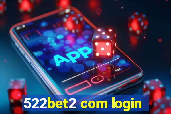 522bet2 com login