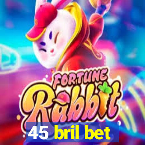 45 bril bet