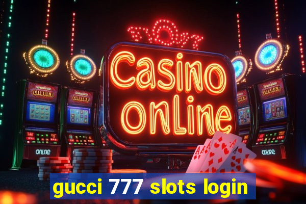 gucci 777 slots login