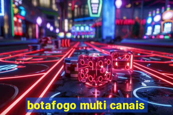 botafogo multi canais