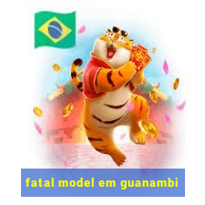 fatal model em guanambi