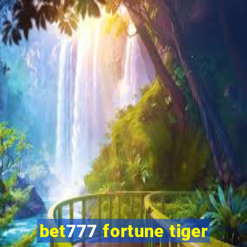 bet777 fortune tiger