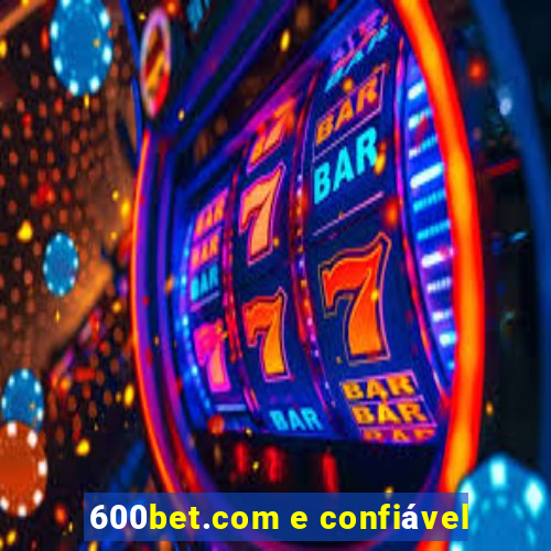 600bet.com e confiável