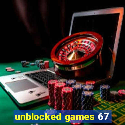 unblocked games 67