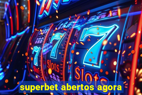 superbet abertos agora