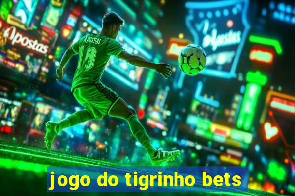 jogo do tigrinho bets