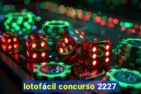 lotofácil concurso 2227