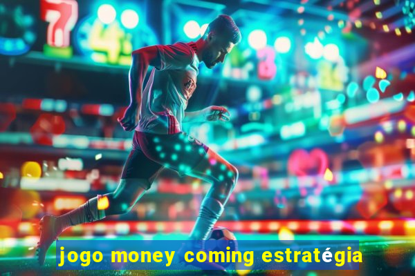 jogo money coming estratégia