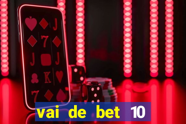 vai de bet 10 reais no cadastro