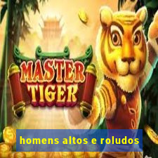 homens altos e roludos