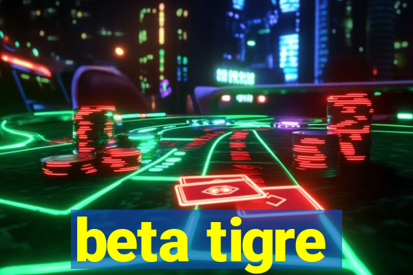 beta tigre