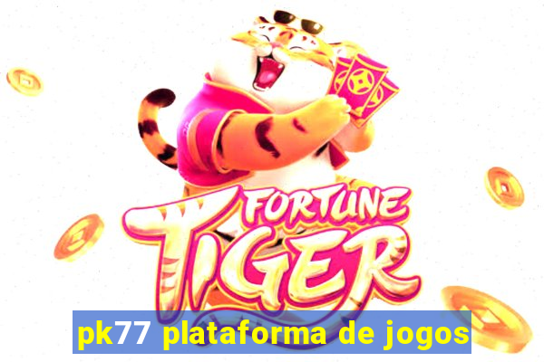 pk77 plataforma de jogos