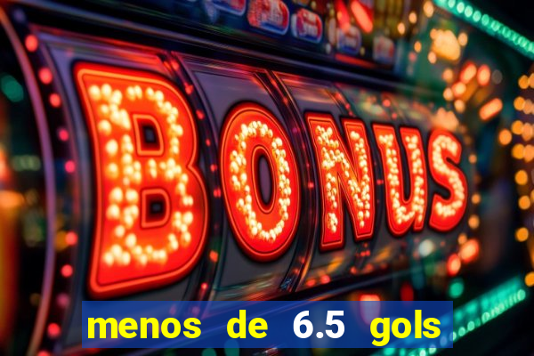 menos de 6.5 gols o que significa