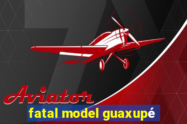 fatal model guaxupé