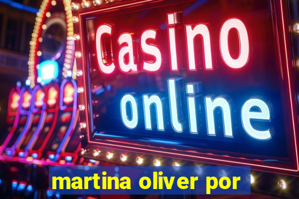 martina oliver por