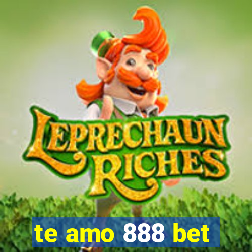 te amo 888 bet