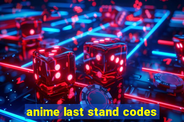 anime last stand codes