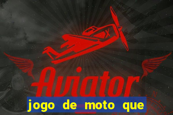 jogo de moto que da grau