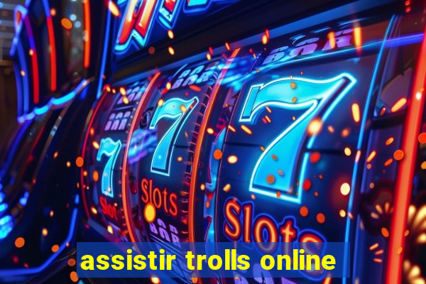 assistir trolls online