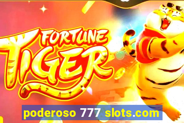 poderoso 777 slots.com