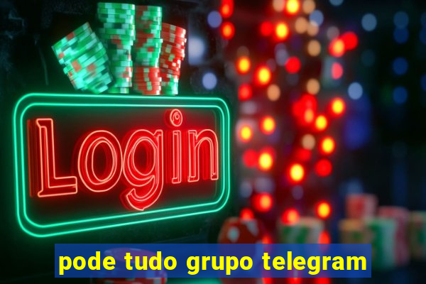 pode tudo grupo telegram