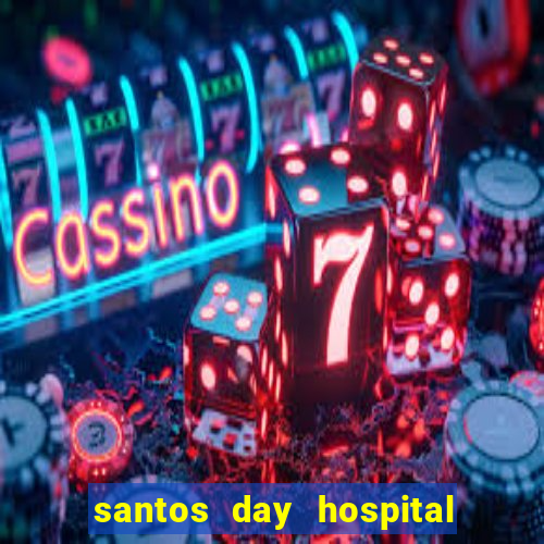 santos day hospital trabalhe conosco