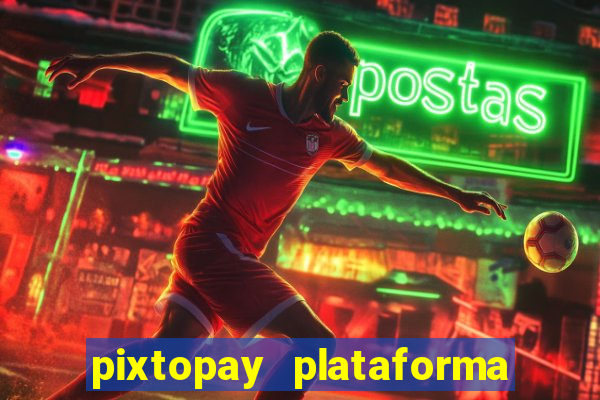 pixtopay plataforma de jogos