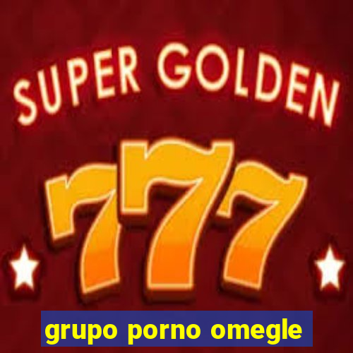 grupo porno omegle