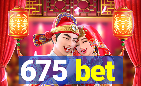 675 bet