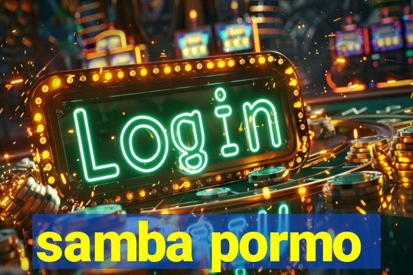 samba pormo