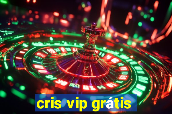 cris vip grátis