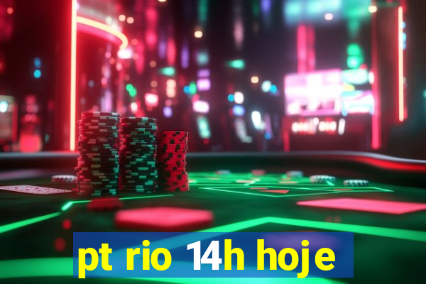 pt rio 14h hoje