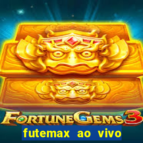 futemax ao vivo futebol ao vivo