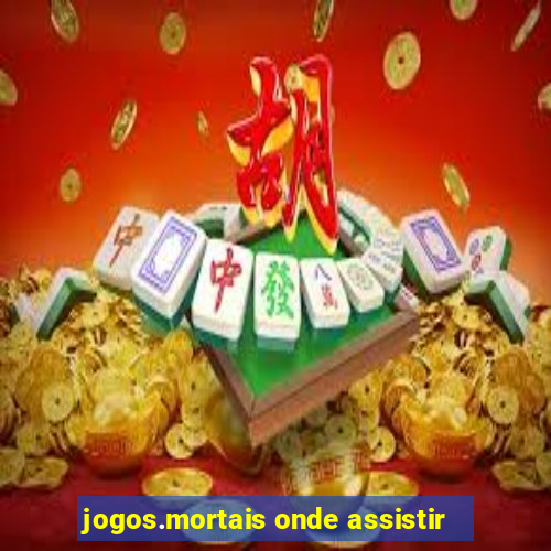 jogos.mortais onde assistir