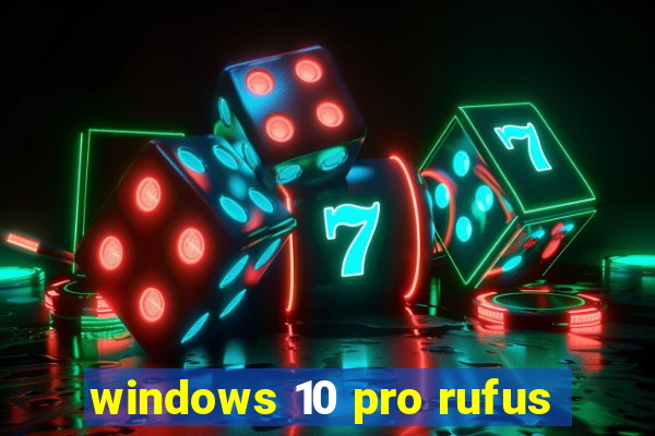 windows 10 pro rufus