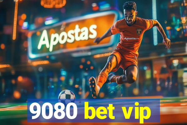 9080 bet vip