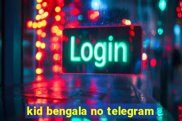 kid bengala no telegram