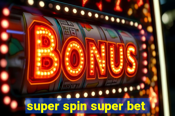 super spin super bet