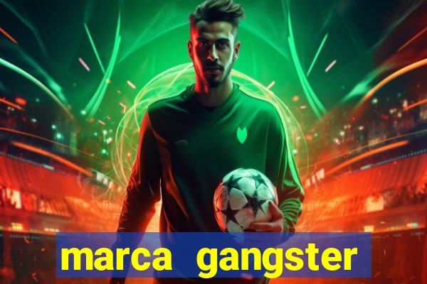 marca gangster significado marca gangster é boa