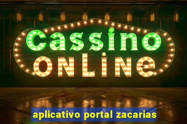 aplicativo portal zacarias