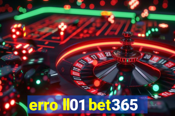 erro ll01 bet365