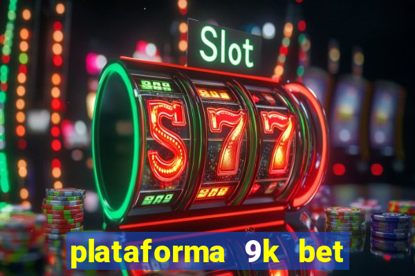 plataforma 9k bet paga mesmo