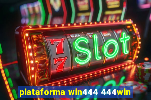 plataforma win444 444win